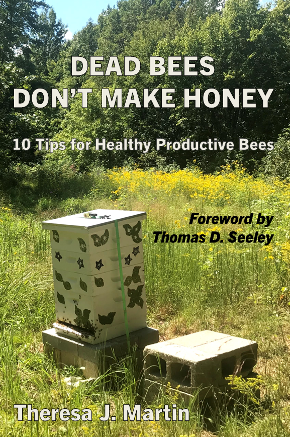 Theresa J. Martin is the author of Dead Bees Don’t Make Honey: 10 Tips for Healthy Productive Bees, which includes a Foreword by Dr. Thomas Seeley. Theresa has achieved 99% colony survival and honey production that is twice the local average in her seven years as a beekeeper, with 20–25 colonies in Kentucky. She can be reached at theresa@littlewolf.farm